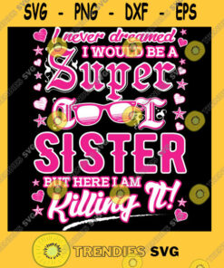 Cool Sister Series I never dreamed I would be a super cool sister T Shirt