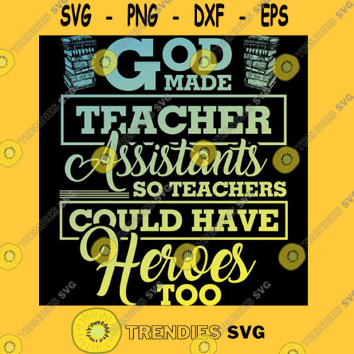God Made Teacher Assistants So Teachers Could Have Heroes Too Funny Back To School T Shirt