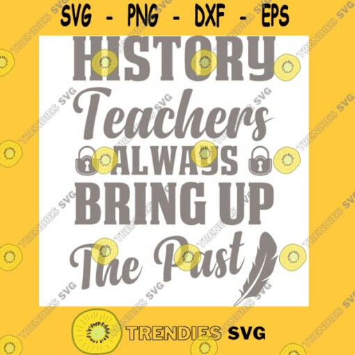 History Teachers Always Bring Up The Past Back to School Gift Idea Vintage Design T Shirt