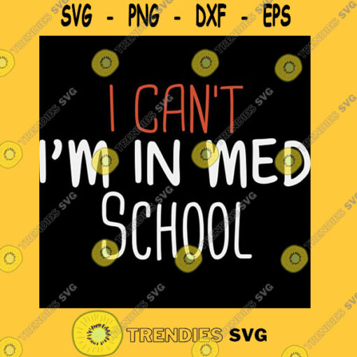 I Can39t I39m In Med School Funny Medical Student Gift Idea Back to school Gifts T Shirt