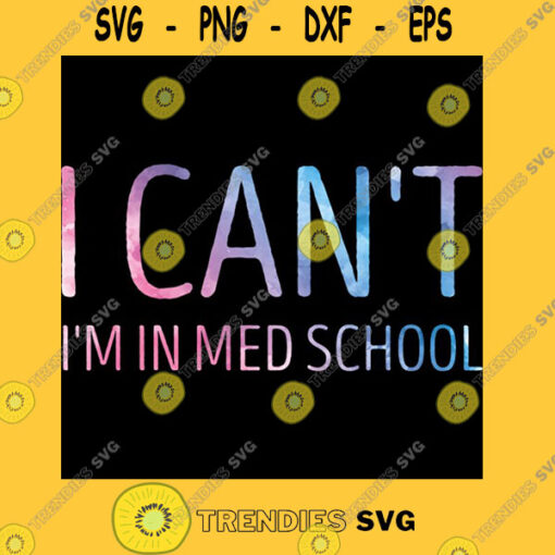 I Can39t I39m In Med School Funny Medical Student Gift Idea Back to school Gifts T Shirt Copy