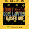 I Don39t Need a Good Lawyer I Raised One Cute Law School Gift Idea Birthday Gifts Vintage Desig