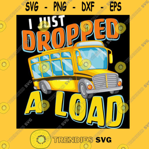 I Just Dropped A Load Funny School Bus Back to School T Shirt