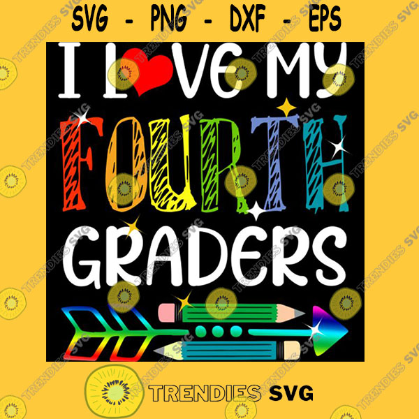 Back To School Svg I Love My Fourth Graders Fun 4th Grade Teacher Back To School Unisex T Shirt Svg Trendiessvg