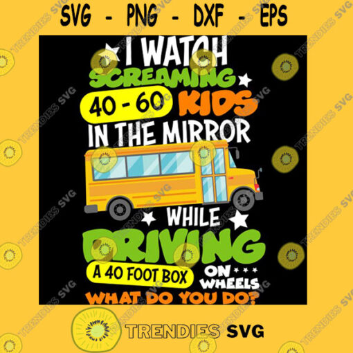 I Watch Screaming 40 60 Kids In The Mirror While Driving Funny School Bus Driver Back To School T Sh