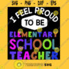 I feel proud to be elementary school teacher T Shirt