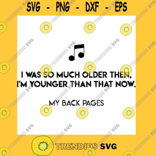 I was so much older then I39m younger than that now. My Back Pages T Shirt