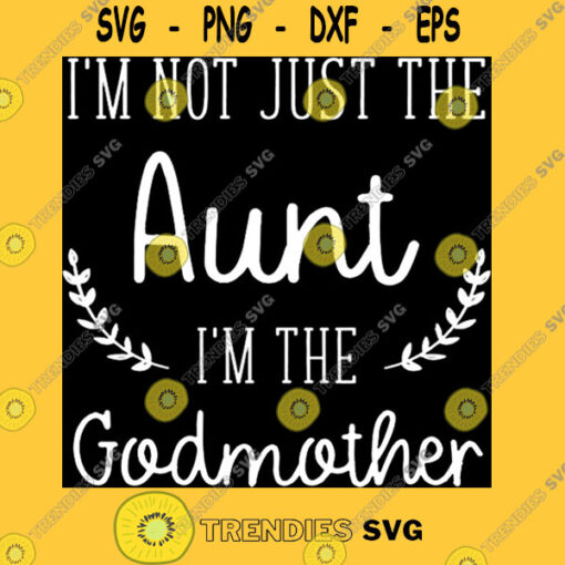I39m Not Just The Aunt Im The Godmother T Shirt