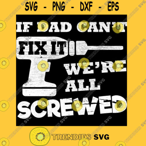 If Dad Canx27t Fix It Wex27re All Screwed Essential T Shirt