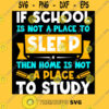 If school is not a place to sleep then home is not a place to study funny back to school Unisex T Sh