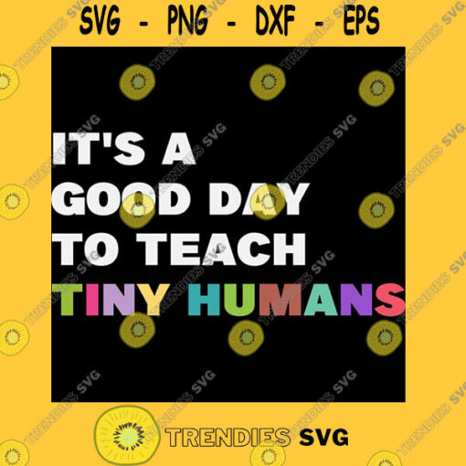 It Good Day to Teach Tiny Humans Funny Kindergarten Teacher Gift Idae Pre K School Teachers Te
