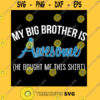 My Big Brother is Awesome He Bought me This Shirt Funny Birthday Gift Essential T Shirt