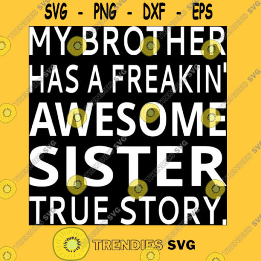 My Brother Has A Freakinx27 Awesome Sister True Story Fitted T Shirt