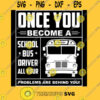 Once You Become A School Bus Driver All Your Problems Are Behind You T Shirt