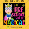 Preschool Will Be Magical Unicorn Back To School Unisex T Shirt T Shirt