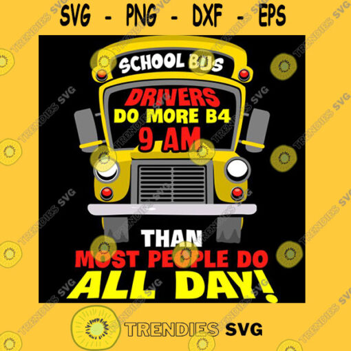 School Bus Drivers Do More B4 9 AM Than Most People Do All Day T Shirt