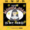 Sister Monica Joan is My Hero T Shirt