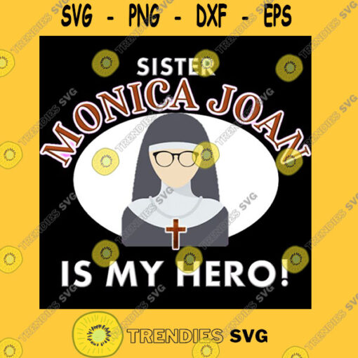 Sister Monica Joan is My Hero T Shirt