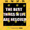 The best things in life are rescued T Shirt