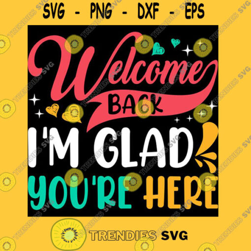 Welcome Back I39m Glad You39re Here Back To School Teacher Unisex T Shirt T Shirt