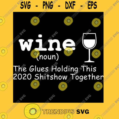Wine The Glue Holding This 2020 Shitshow Together Funny Anti 2020 Classic T Shirt