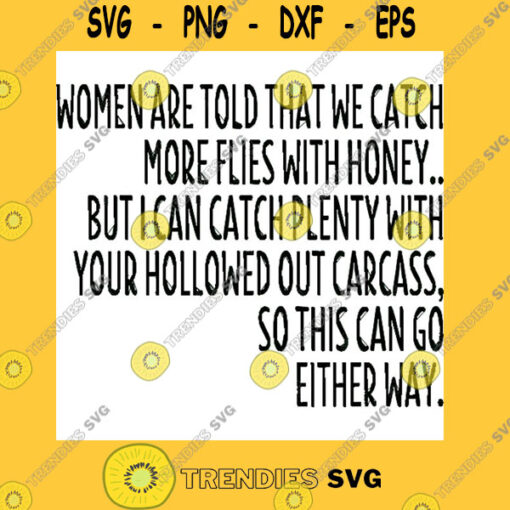 Women Are Told That We Catch More Flies With Honey T Shirt