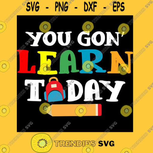 You Gon39 Learn Today Teacher Gift Back To School Love T Shirt