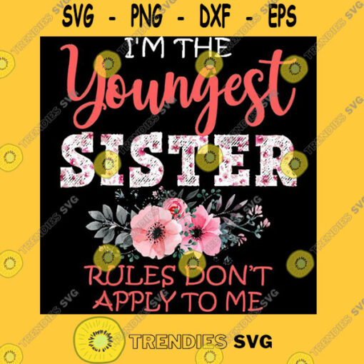 Youngest Sister Rules Don39t Apply To Me Sibling Family Gift T Shirt