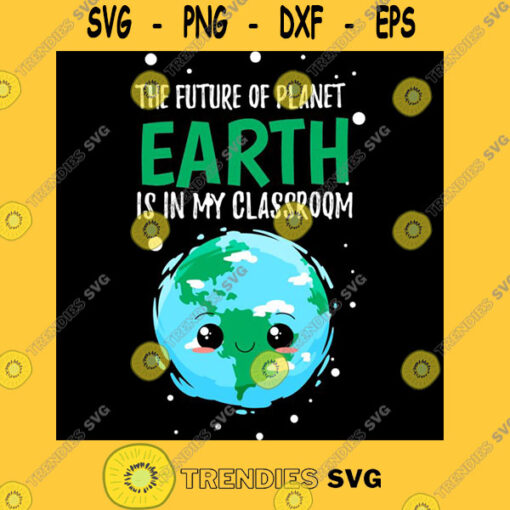 the future of planet earth is in my classroom Classic T Shirt