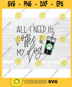 All I Need is Coffee and My Dog SVG dog mom SVG dog quote svg dog SVG paw print svg Dog svg file