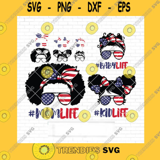 America SVG 4Th Of July Patriotic Family Life Svg Famlife Svg Messy Bun Svg Mom Life Kidlife Svg Cutting File For Cricut And Silhouette Cameo