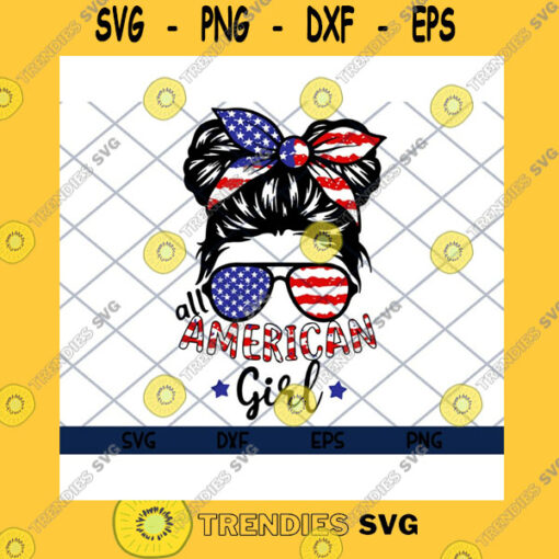 America SVG All American Girls 4Th Of July Daughter Messy Bun Usa Messy Bun Sunglasses Independence Day Svg Eps Png Dxf Cut Files Clipart Cricut.