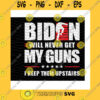 America SVG Biden Will Never Get My Guns I Keep Them Upstairs Svg Biden Fall Gun Rights Keep Gun Upstairs Gun Owner Gifts Cricut Svgdxfjpgepspng