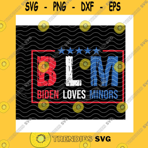 America SVG Blm Biden Loves Minors Svg Funny Joe Biden 2021 Anti Biden Political Humor Anti Democrat Awakened Patriot