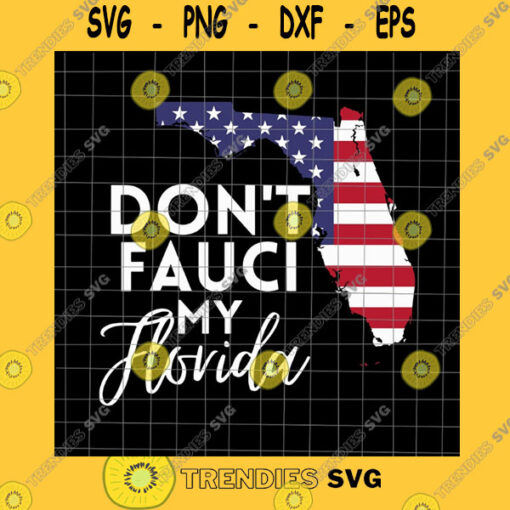 America SVG Don39T Fauci My Florida Svg Florida Map Svg Flag Usa Florida Svg Png Dxf Eps Cricut Silhouette