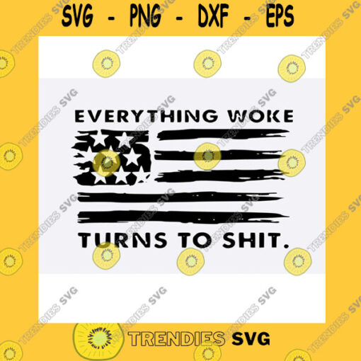 America SVG Everything Woke Turns To Shit Svg Trump Svg Bundle Trump Flag Svg Anti Biden Svg Donald Trump Png Trump Quote Trump Svg Funny