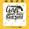America SVG Girls Just Wanna Have Guns Svg 2Nd Amendment Svg Patriotic Svg American Svg Defend The 2Nd Svg Cricut Silhouette