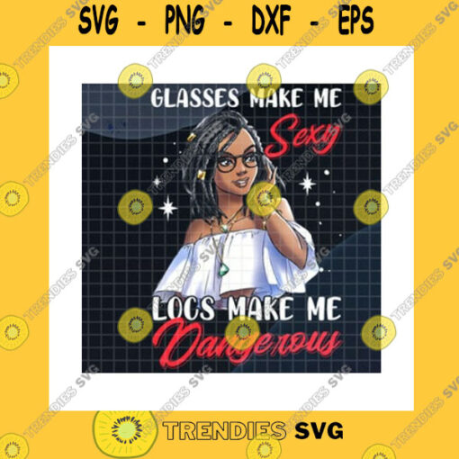 America SVG Glasses Make Me Sexy PngLocs Make Me DangerousBlack Girl MagicAfro GirlBlack PrideAfrican AmericaBlack Girl GiftPng Sublimation Print