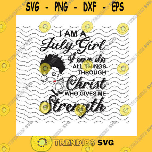 America SVG I Am A July Girl I Can Do All Things Svg Custom Month Christ Gives Me StrengthAfro Girl PrayingJuly Girl GiftCricut