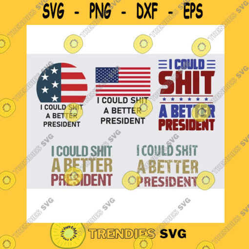 America SVG I Could Shit A Better President Svg Png Funny Anti Trump Protest Anti Trump Svg Png Biden Svg Png Better President Svg Png Funny Anti