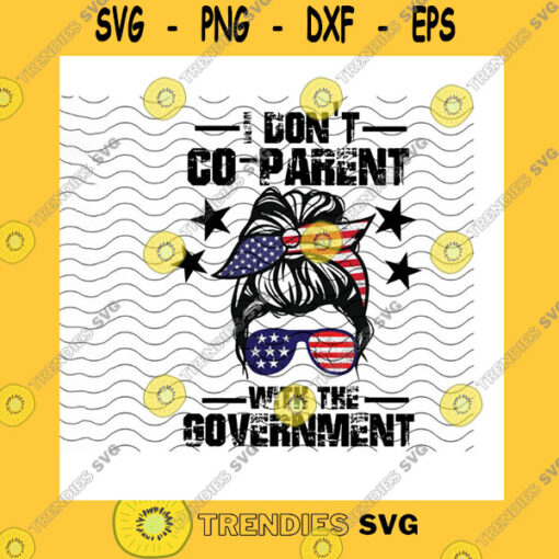 America SVG I Dont Co Parent With The Government Messy Bun Girl SvgAmerican FlagUs Flag Sunglasses HeadbandCo ParentingCricut