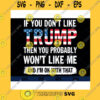America SVG If You Dont Like Trump Then You Probably Wont Like Me American Svg Independent Day Svg Eps Png DxfCut Files Clipart Cricut.