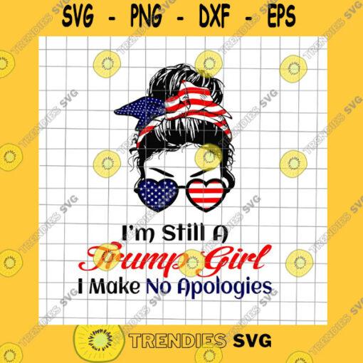 America SVG Trump Girl Svg 4Th Of July Svg I39M Still A Trump Girl Make No Apologies Svg Patriotic Day Svg Fourth Of July Svg.