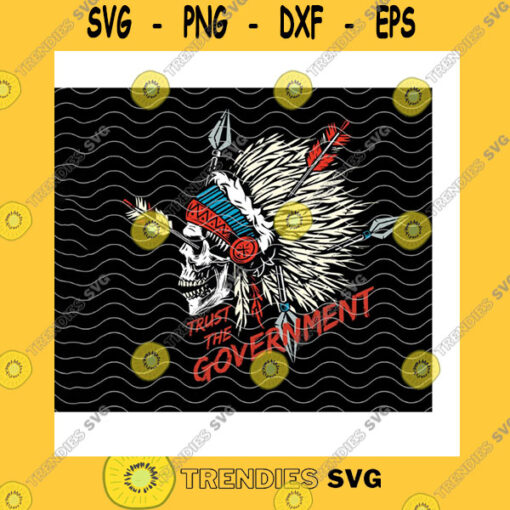 America SVG Trust The Government Skull Svg Native American Chief Skull Chief Native Pride Indian Chief Indian American Cricut