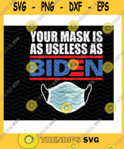 America SVG Your Mask Is As Useless As Biden Svg American President Anti Biden Sleepy Joe 45Th Mask Pro Trump Print Cricut Svgpngpdfdxfeps