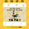 Animals SVG After God Made Me He Said Ta Da SVG Chicken SVG Rooster SVG Funny SVG