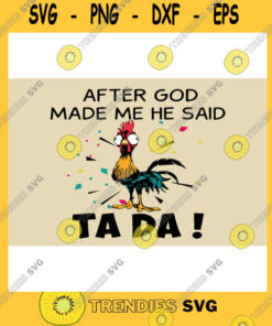 Animals SVG After God Made Me He Said Ta Da SVG Chicken SVG Rooster SVG Funny SVG
