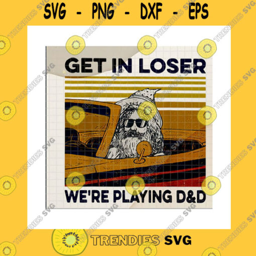 Animals SVG Get In Loser Were Playing Dd PngVintage Retro Old ManOld Man In CarDungeons And Dragons GameDandd Role PlayingPng Sublimation Print