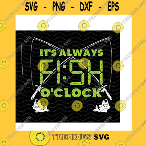 Animals SVG Its Always Fish Oclock SVG Fishing Time Fishing Lover Gifts Gift For Fisherman Crossed Fishing Rods CricutSVG