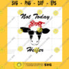 Animals SVG Not Today Heifer Heifer
